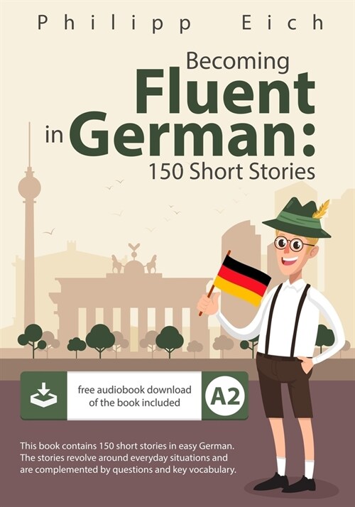 Becoming fluent in German: 150 Short Stories (Paperback)