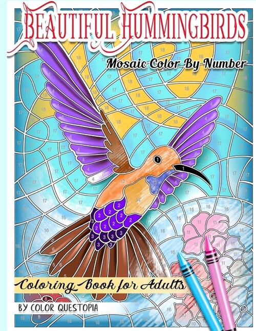 Beautiful Hummingbirds Mosaic Color By Number Coloring Book for Adults: Featuring Gorgeous Birds and Flowers, Nature Patterns, and Easy Designs For St (Paperback)