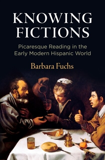 Knowing Fictions: Picaresque Reading in the Early Modern Hispanic World (Hardcover)
