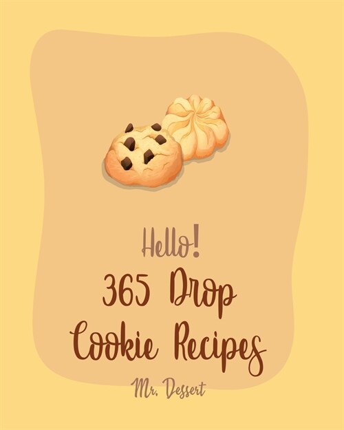 Hello! 365 Drop Cookie Recipes: Best Drop Cookie Cookbook Ever For Beginners [Book 1] (Paperback)