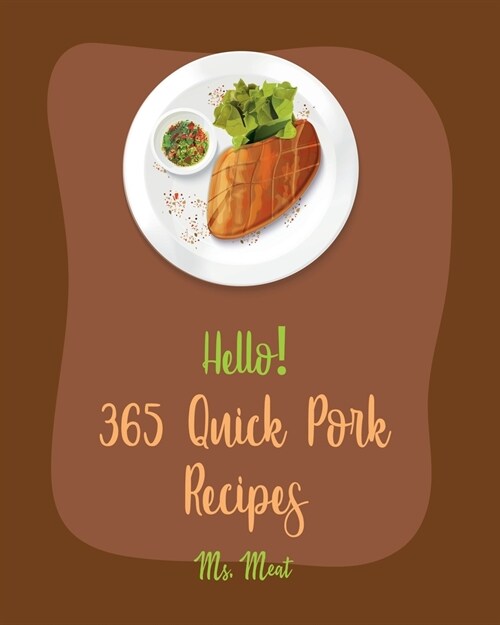 Hello! 365 Quick Pork Recipes: Best Quick Pork Cookbook Ever For Beginners [Book 1] (Paperback)