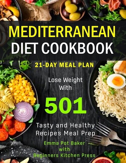 Mediterranean Diet Cookbook, 21-Day Meal Plan: Lose Weight with 501 Tasty and Healthy Recipes Meal Prep (Paperback)
