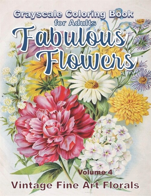Fabulous Flowers Grayscale Coloring Book for Adults volume 4: 100 page grayscale adult coloring book of fabulous flowers (Paperback)