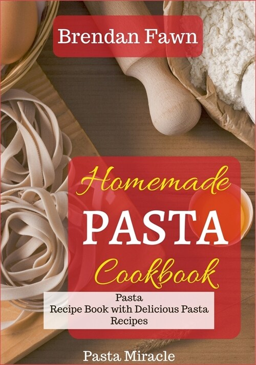 Homemade Pasta Cookbook: Pasta Recipe Book with Delicious Pasta Recipes (Paperback)