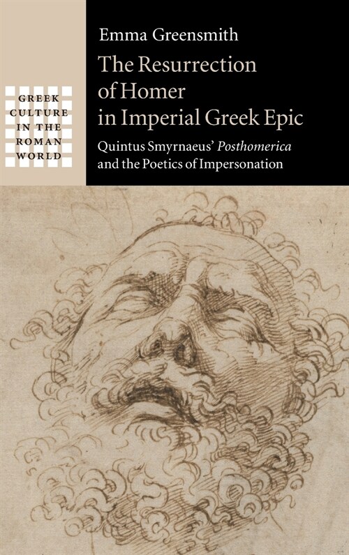 The Resurrection of Homer in Imperial Greek Epic : Quintus Smyrnaeus Posthomerica and the Poetics of Impersonation (Hardcover)