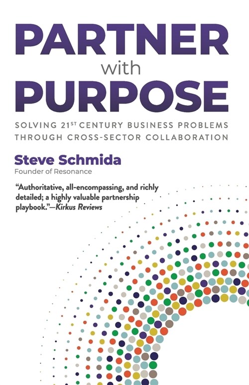 Partner with Purpose: Solving 21st Century Business Problems Through Cross-Sector Collaboration (Paperback)