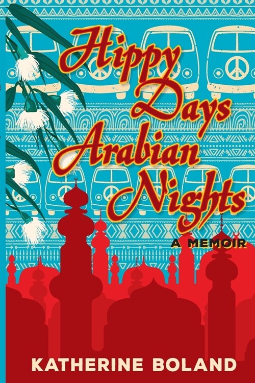 Hippy Days, Arabian Nights: From life in the bush to love on the Nile (Paperback)