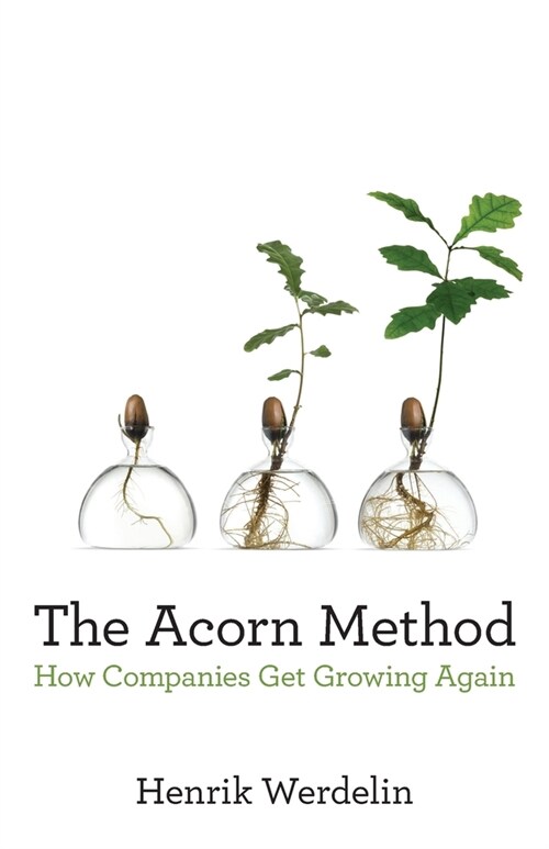 The Acorn Method: How Companies Get Growing Again (Paperback)