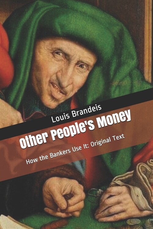 Other Peoples Money: How the Bankers Use It: Original Text (Paperback)