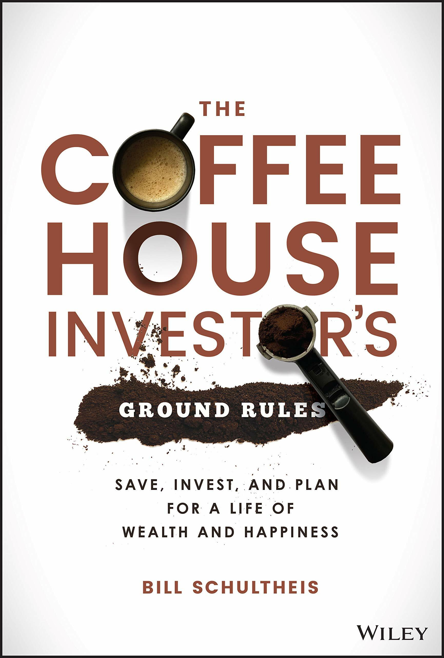 The Coffeehouse Investors Ground Rules: Save, Invest, and Plan for a Life of Wealth and Happiness (Hardcover)