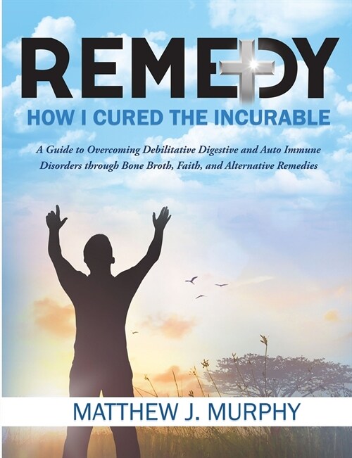 Remedy: How I Cured the Incurable (Paperback)