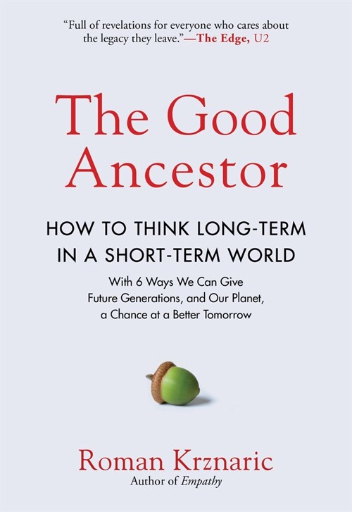 The Good Ancestor: A Radical Prescription for Long-Term Thinking (Hardcover)