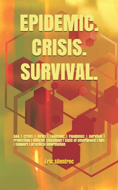 Epidemic. Crisis. Survival.: Q&A Crisis Virus Epidemic Pandemic Survival Protection Difficult situations state of emergency tips support practical (Paperback)