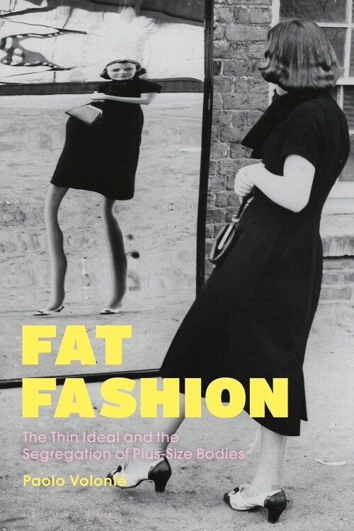 Fat Fashion : The Thin Ideal and the Segregation of Plus-Size Bodies (Hardcover)