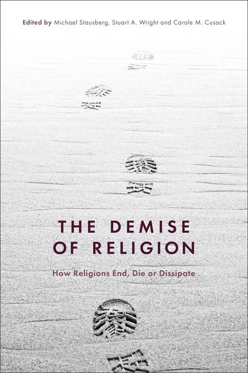 The Demise of Religion : How Religions End, Die, or Dissipate (Hardcover)