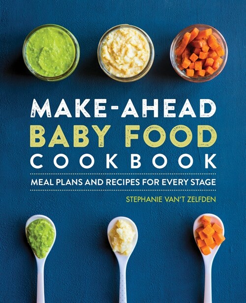 Make-Ahead Baby Food Cookbook: Meal Plans and Recipes for Every Stage (Paperback)