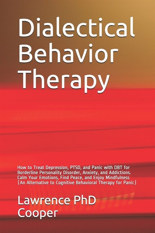 Dialectical Behavior Therapy: How to Treat Depression, PTSD, and Panic with DBT for Borderline Personality Disorder, Anxiety, and Addictions. Calm Y (Paperback)