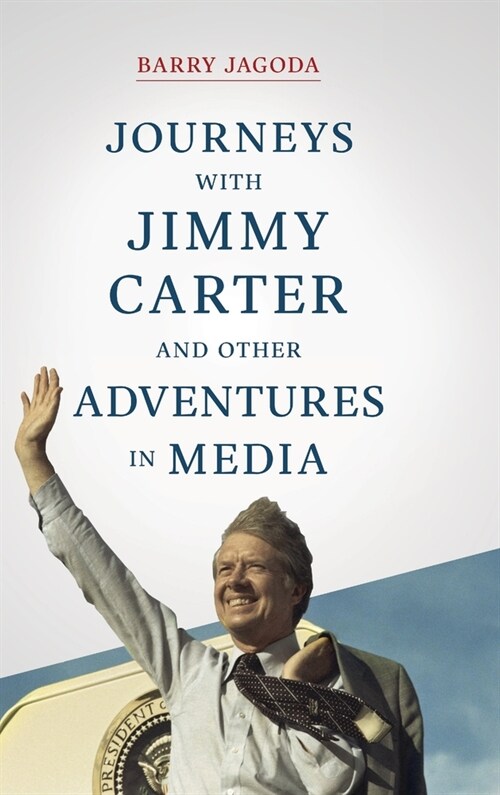 Journeys with Jimmy Carter and other Adventures in Media (Hardcover)
