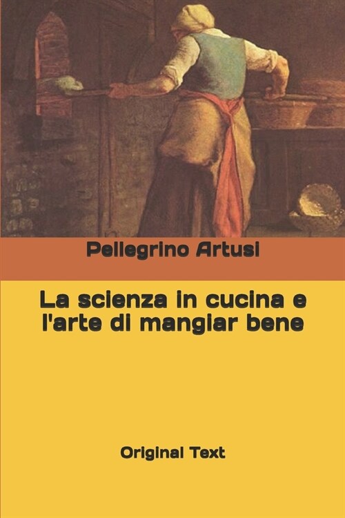 La scienza in cucina e larte di mangiar bene: Original Text (Paperback)