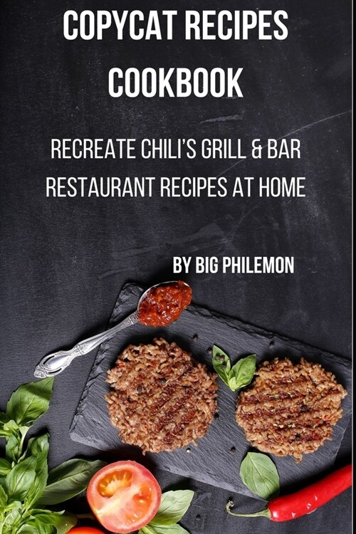 Copycat Recipes Cookbook: Recreate Chilis Grill & Bar Restaurant Recipes at Home (Paperback)