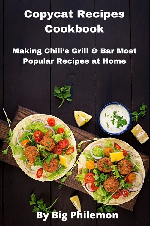 Copycat Recipes Cookbook: Making Chilis Grill & Bar Most Popular Recipes at Home (Paperback)