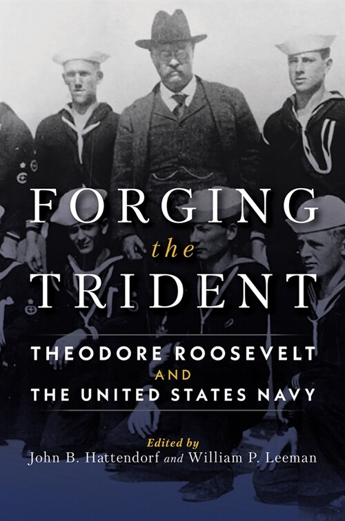 Forging the Trident: Theodore Roosevelt and the United States Navy (Hardcover)