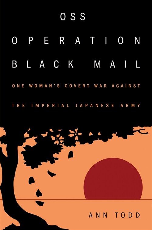 OSS Operation Black Mail: One Womans Covert War Against the Imperial Japanese Army (Paperback)