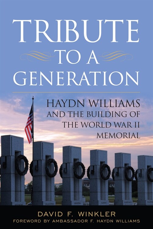 Tribute to a Generation: Haydn Williams and the Building of the World War II Memorial (Hardcover)