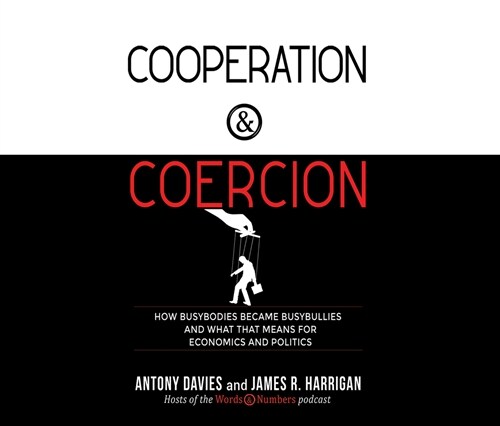 Cooperation and Coercion: How Busybodies Became Busybullies and What That Means for Economics and Politics (Audio CD)