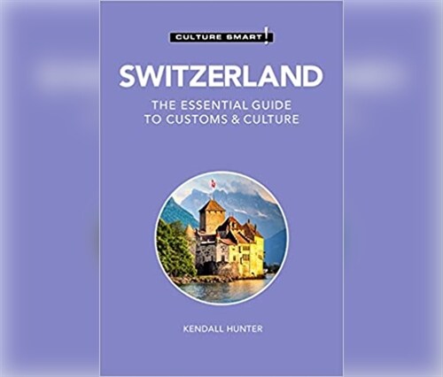 Switzerland - Culture Smart!: The Essential Guide to Customs & Culture (Audio CD)