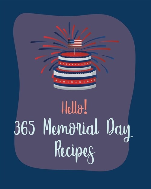 Hello! 365 Memorial Day Recipes: Best Memorial Day Cookbook Ever For Beginners [Book 1] (Paperback)