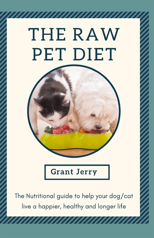 The Raw Pet Diet: The nutritional guide to help your cat/dog live a happier, healthy and longer life (Paperback)