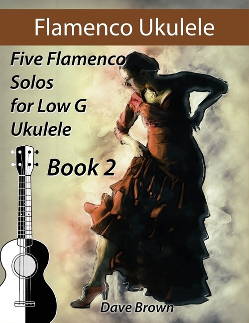 Flamenco Ukulele Solos (book2): 5 Flamenco Solos for Low G Ukulele (Paperback)