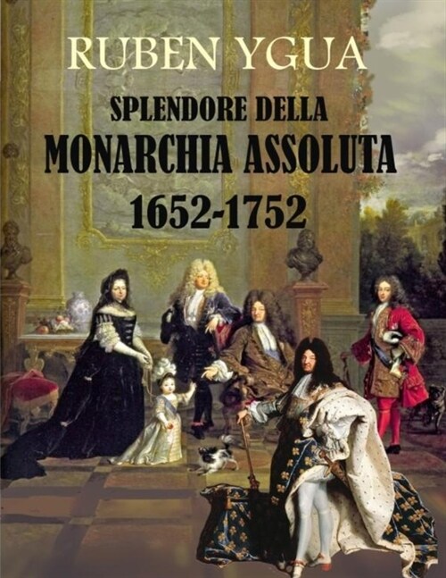 Splendore Della Monarchia Assoluta (Paperback)