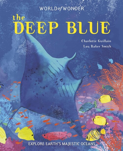 The Deep Blue: Explore Earths Majestic Oceans (Hardcover)