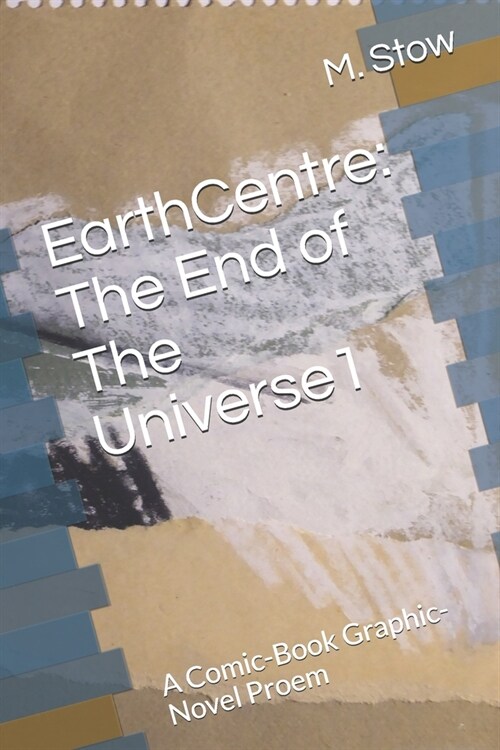 EarthCentre: The End of The Universe1: A Comic-Book Graphic-Novel Proem (Paperback)
