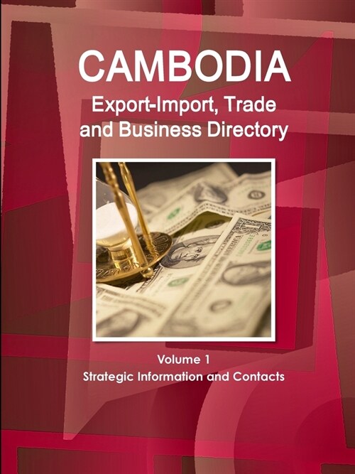 Cambodia Export-Import, Trade and Business Directory Volume 1 Strategic Information and Contacts (Paperback)