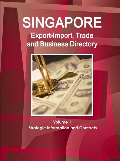 Singapore Export-Import, Trade and Business Directory Volume 1 Strategic Information and Contacts (Paperback)