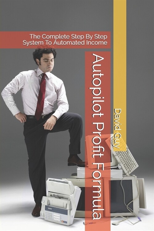 Autopilot Profit Formula: The Complete Step By Step System To Automated Income (Paperback)