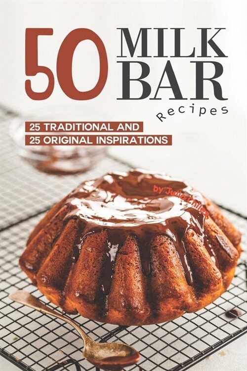 50 Milk Bar Recipes: 25 Traditional And 25 Original Inspirations (Paperback)