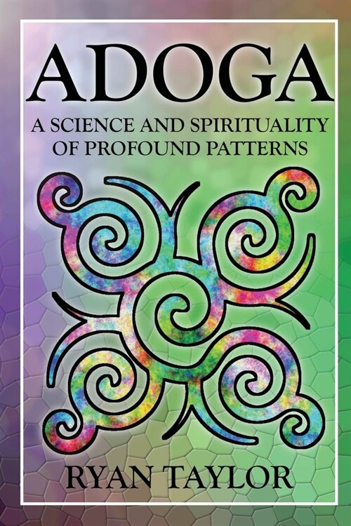 Adoga: A Science and Spirituality of Profound Patterns (Paperback)