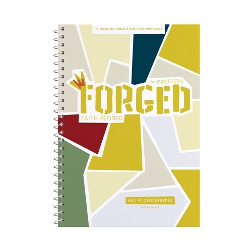 Forged: Faith Refined - Leader Guide: Volume 4: Discipleship Volume 4 (Spiral)