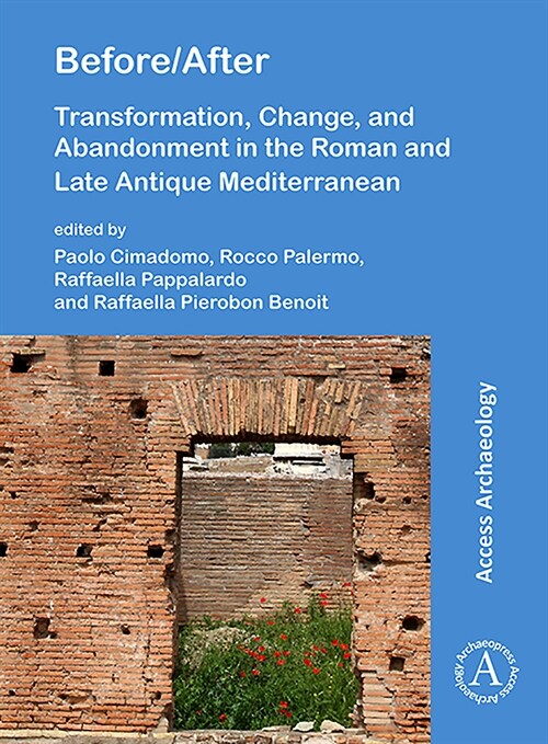 Before/After: Transformation, Change, and Abandonment in the Roman and Late Antique Mediterranean (Paperback)