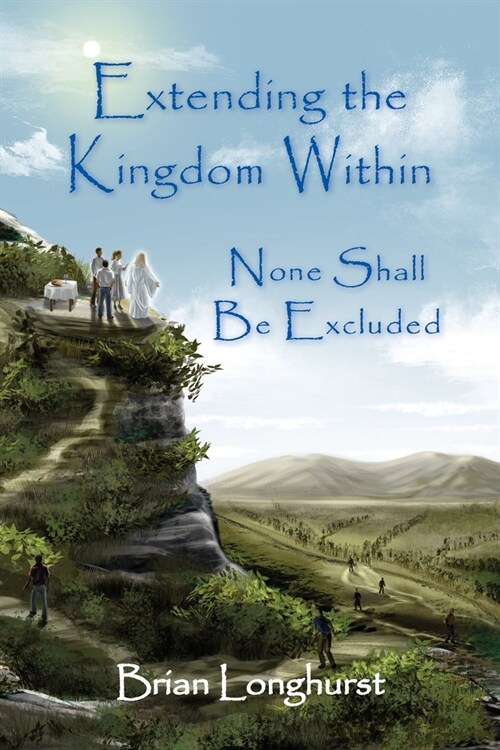 Extending the Kingdom Within: None Shall Be Excluded (Paperback)