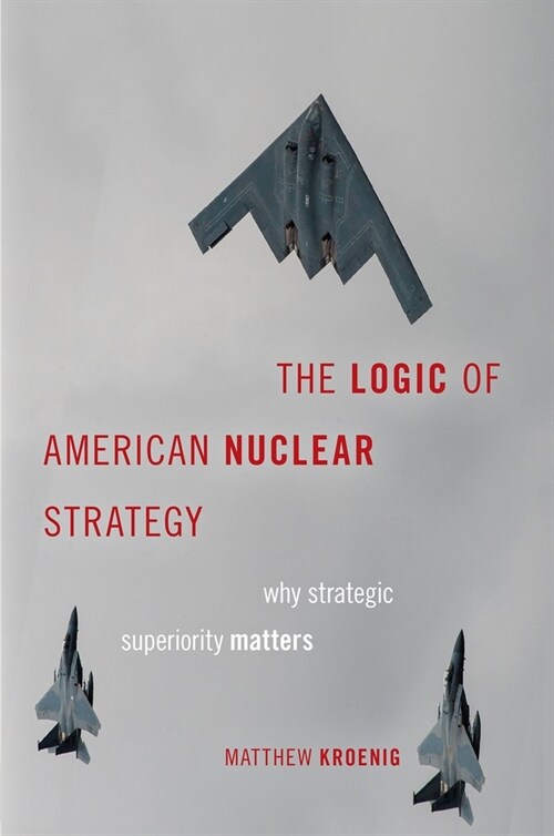The Logic of American Nuclear Strategy: Why Strategic Superiority Matters (Paperback, Zeroth)