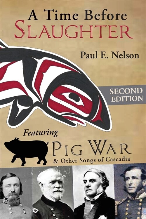 A Time Before Slaughter: Featuring Pig War & Other Songs of Cascadia (Paperback, 2)