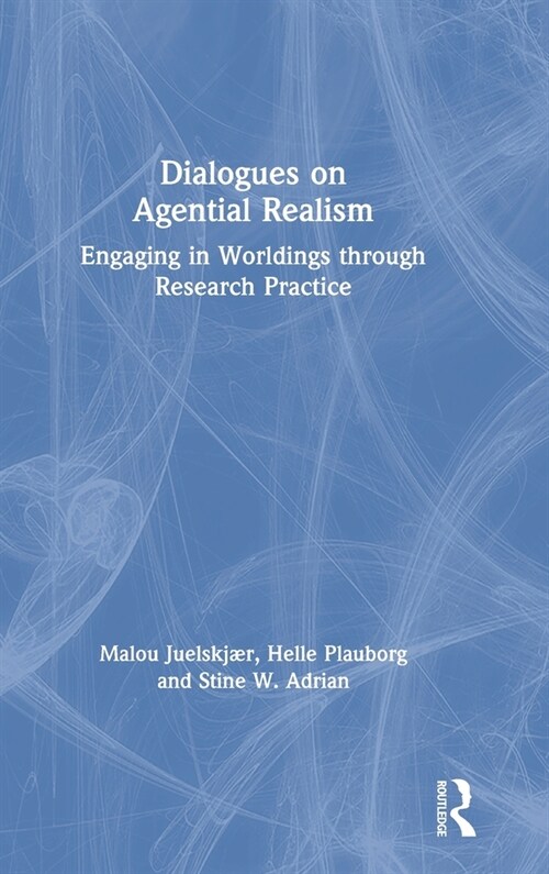 Dialogues on Agential Realism : Engaging in Worldings through Research Practice (Hardcover)