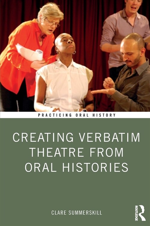 Creating Verbatim Theatre from Oral Histories (Paperback, 1)