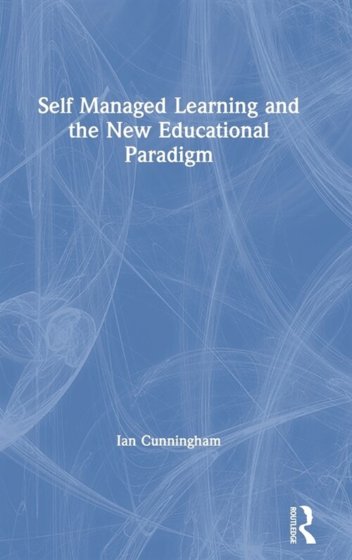 Self Managed Learning and the New Educational Paradigm (Hardcover, 1)