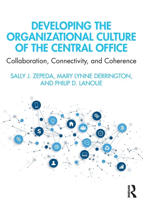 Developing the Organizational Culture of the Central Office : Collaboration, Connectivity, and Coherence (Paperback)